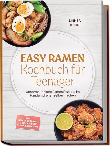 Produktbild: Easy Ramen Kochbuch f&uuml;r Teenager: Unnormal leckere Ramen Rezepte im Handumdrehen selber machen &ndash; inkl. Instant-Upgrades, schnelle Br&uuml;hen, Fusion-Ramen uvm.