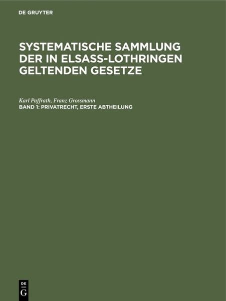 Produktbild: Karl Paffrath; Franz Grossmann: Systematische Sammlung der in Elsa&szlig;-Lothringen... / Privatrecht. Erste Abtheilung