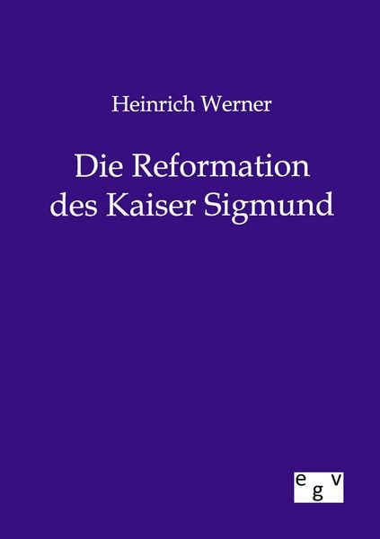 Produktbild: Heinrich Werner Die Reformation des Kaiser Sigmund