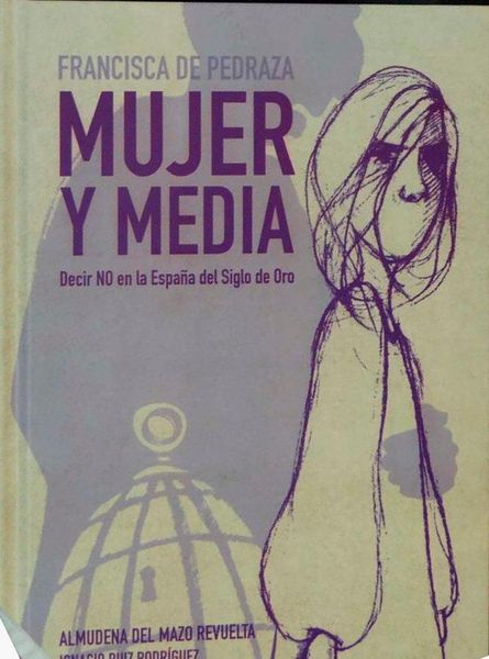Produktbild: Francisca Pedraza, mujer y media, Decir "no" en la Espa&ntilde;a del Siglo de Oro