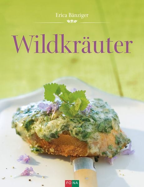 Wildkräuter, Gebundene Ausgabe von Erica Bänziger, FONA, 9783037806210