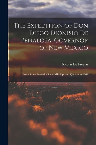 Produktbild: The Expedition of Don Diego Dionisio De Pe&ntilde;alosa, Governor of New Mexico