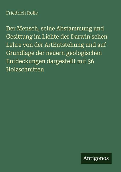 Produktbild: Der Mensch, seine Abstammung und Gesittung im Lichte der Darwin'schen Lehre von der ArtEntstehung und auf Grundlage der neuern geologischen Entdeckungen dargestellt mit 36 Holzschnitten
