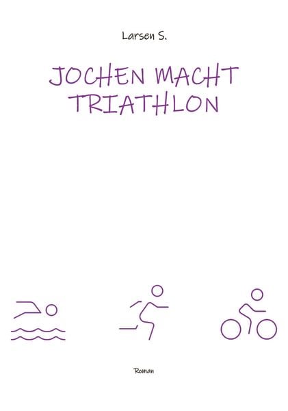 Jochen macht Triathlon, Taschenbuch von Larsen Sechert, Tredition, 9783384050984