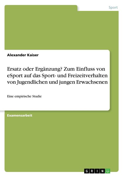 Ersatz oder Ergänzung? Zum Einfluss von eSport auf das Sport- und Freizeitverhalten von Jugendlichen und jungen Erwachsenen, Taschenbuch von Alexander