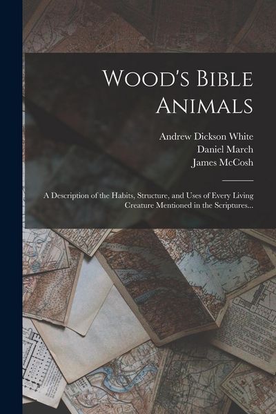 Produktbild: Wood's Bible Animals: A Description of the Habits, Structure, and Uses of Every Living Creature Mentioned in the Scriptures...