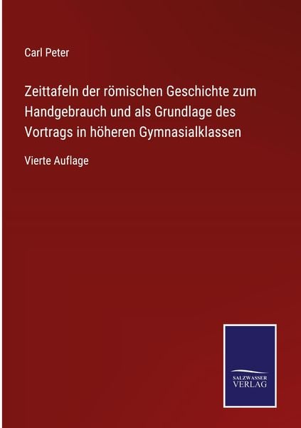 Produktbild: Zeittafeln der r&ouml;mischen Geschichte zum Handgebrauch und als Grundlage des Vortrags in h&ouml;heren Gymnasialklassen