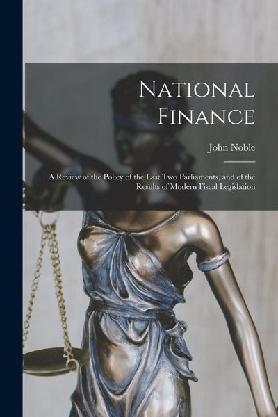 Produktbild: National Finance: a Review of the Policy of the Last Two Parliaments, and of the Results of Modern Fiscal Legislation