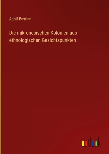 Produktbild: Die mikronesischen Kolonien aus ethnologischen Gesichtspunkten