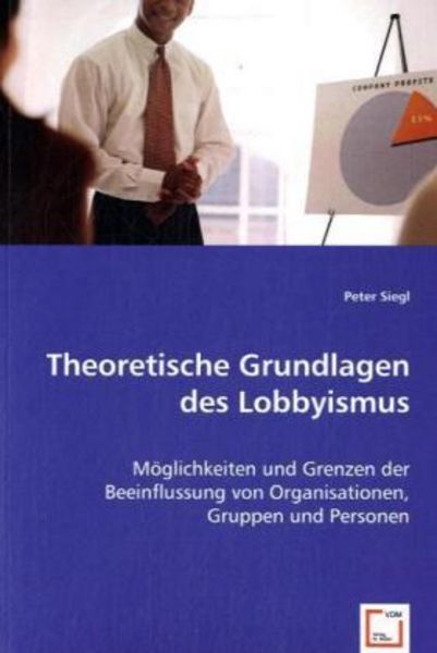Siegl, P: Theoretische Grundlagen des Lobbyismus, Taschenbuch von Peter Siegl, VDM, 9783639030433