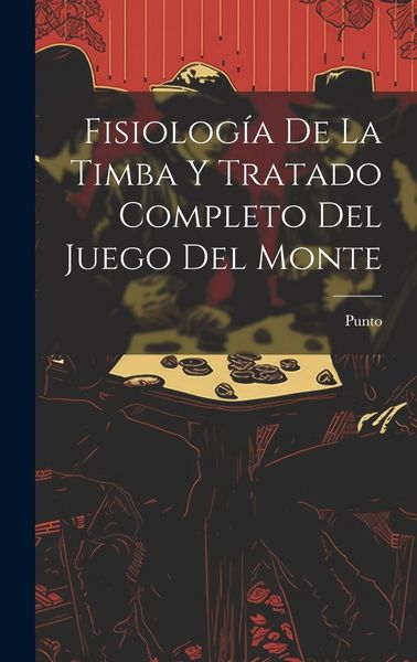 Produktbild: Fisiolog&iacute;a De La Timba Y Tratado Completo Del Juego Del Monte