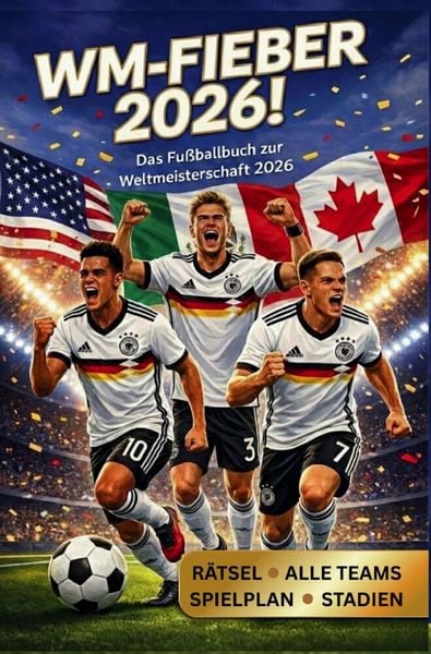 Produktbild: WM-Fieber 2026! Das Fu&szlig;ballbuch zur Weltmeisterschaft 2026
