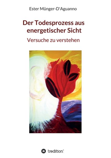 Der Todesprozess aus energetischer Sicht, Taschenbuch von Ester Münger-D'Aguanno; Tredition, 9783347230620