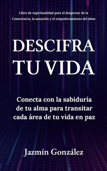 Produktbild: Descifra tu vida: Conecta con la sabidur&iacute;a de tu alma para transitar cada &aacute;rea de tu vida en paz. (Espiritualidad para el despertar de la consciencia,