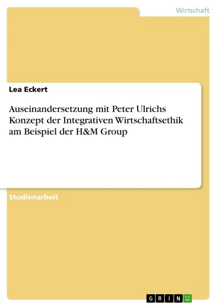 Produktbild: Auseinandersetzung mit Peter Ulrichs Konzept der Integrativen Wirtschaftsethik am Beispiel der H&M Group