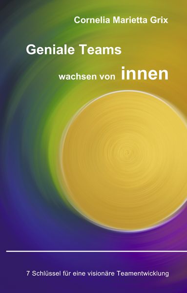 Produktbild: Geniale Teams wachsen von innen!