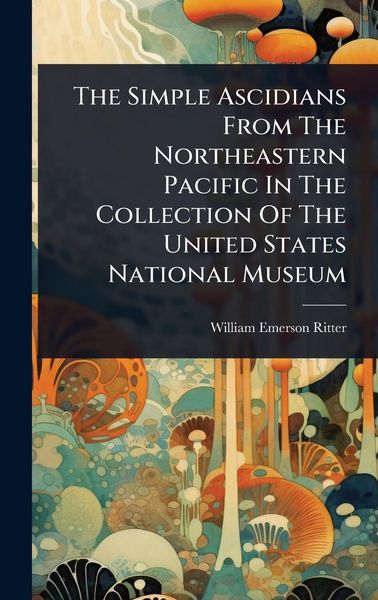 Produktbild: The Simple Ascidians From The Northeastern Pacific In The Collection Of The United States National Museum