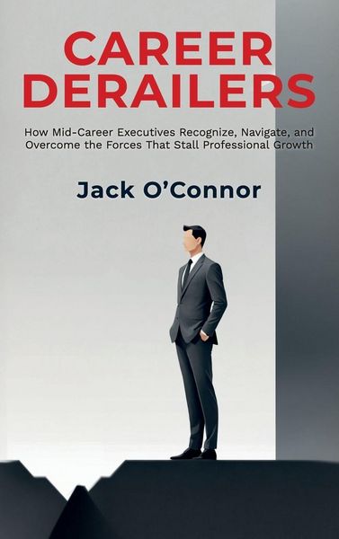 Produktbild: Career Derailers, How Mid-Career Executives Recognize, Navigate, and Overcome the Forces That Stall Professional Growth