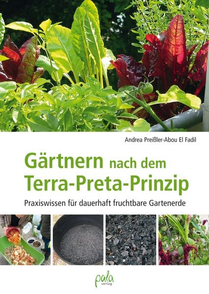 Gärtnern nach dem Terra-Preta Prinzip, Gebundene Ausgabe von Andrea Preissler-Abou El Fadil, Pala, 978-3-89566-376-5