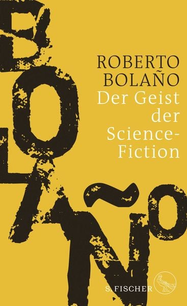Der Geist der Science-Fiction, Gebundene Ausgabe von Roberto Bolano, S. Fischer Verlag, 978-3-10-397359-4