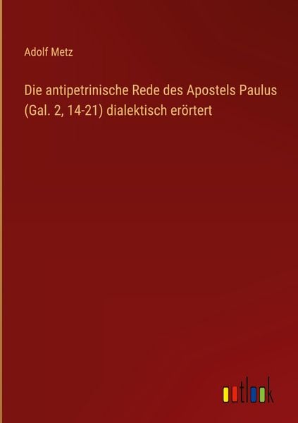 Produktbild: Die antipetrinische Rede des Apostels Paulus (Gal. 2, 14-21) dialektisch er&ouml;rtert