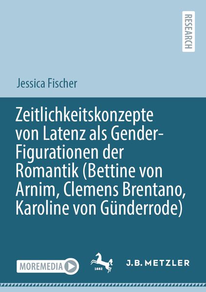 Produktbild: Zeitlichkeitskonzepte von Latenz als Gender-Figurationen der Romantik (Bettine von Arnim, Clemens Brentano, Karoline von G&uuml;nderrode)