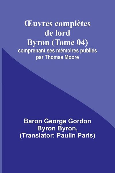 Produktbild: &iquest;uvres compl&egrave;tes de lord Byron (Tome 04); comprenant ses m&eacute;moires publi&eacute;s par Thomas Moore