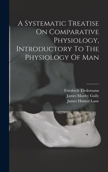 Produktbild: A Systematic Treatise On Comparative Physiology, Introductory To The Physiology Of Man