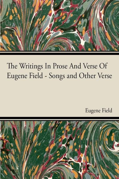 Produktbild: The Writings In Prose And Verse Of Eugene Field