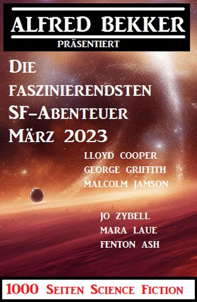 Produktbild: Die faszinierendsten SF-Abenteuer M&auml;rz 2023: 1000 Seiten Science Fiction