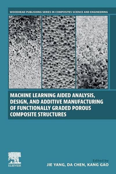 Produktbild: Machine Learning Aided Analysis, Design, and Additive Manufacturing of Functionally Graded Porous Composite Structures