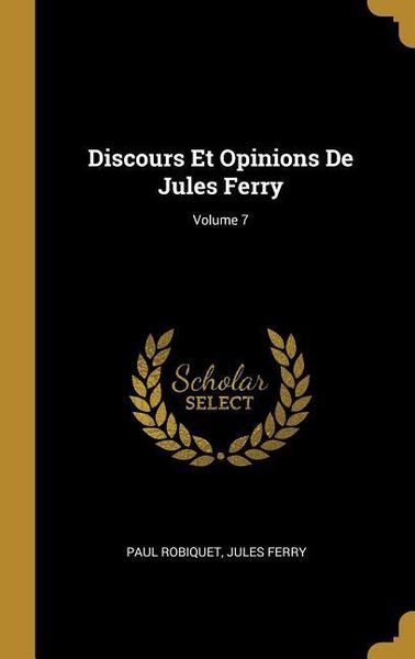 Produktbild: Discours Et Opinions De Jules Ferry; Volume 7
