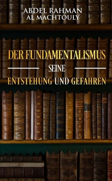 Produktbild: Der Fundamentalismus, seine Entstehung und Gefahren