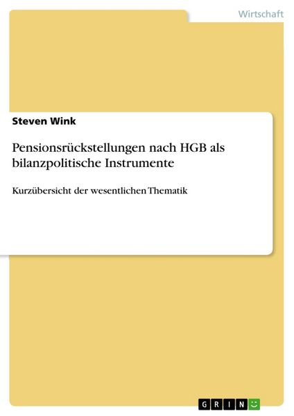 Pensionsrückstellungen nach HGB als bilanzpolitische Instrumente, Taschenbuch von Steven Wink, GRIN, 9783668029958