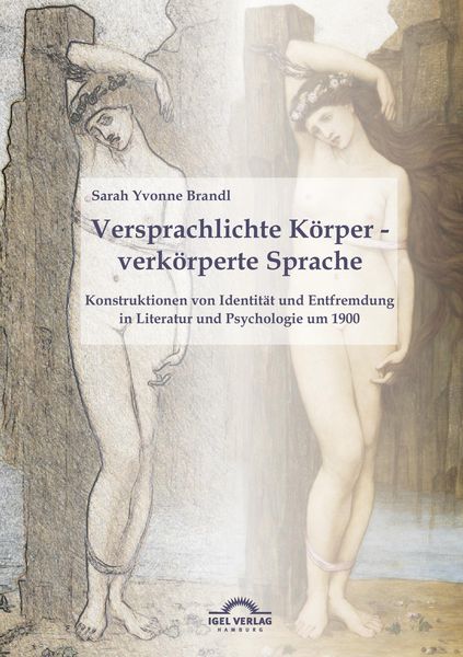 Produktbild: Versprachlichte K&ouml;rper - Verk&ouml;rperte Sprache: Konstruktionen von Identit&auml;t und Entfremdung in Literatur und Psychologie um 1900.