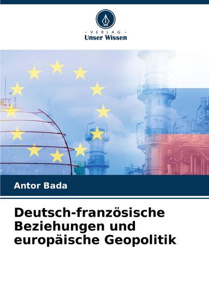 Produktbild: Deutsch-franz&ouml;sische Beziehungen und europ&auml;ische Geopolitik
