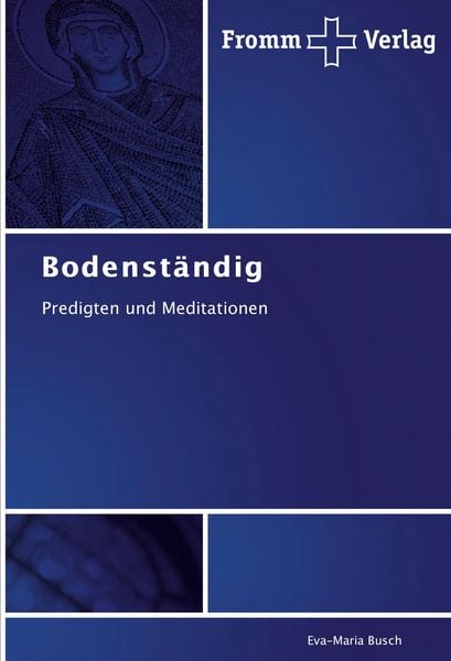 Bodenständig, Taschenbuch von Eva-Maria Busch, Fromm Verlag, 9783841601735