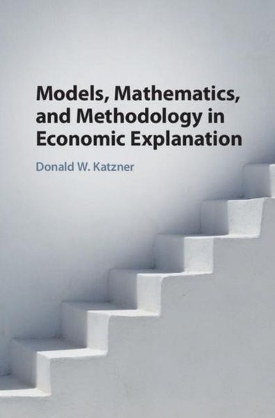 Produktbild: Models, Mathematics, and Methodology in Economic Explanation