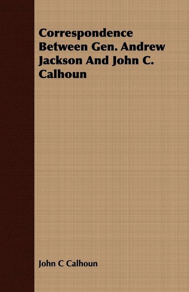 Produktbild: Correspondence Between Gen. Andrew Jackson And John C. Calhoun
