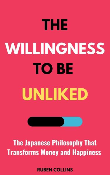 Produktbild: The Willingness to Be Unliked: The Japanese Philosophy That Transforms Money and Happiness