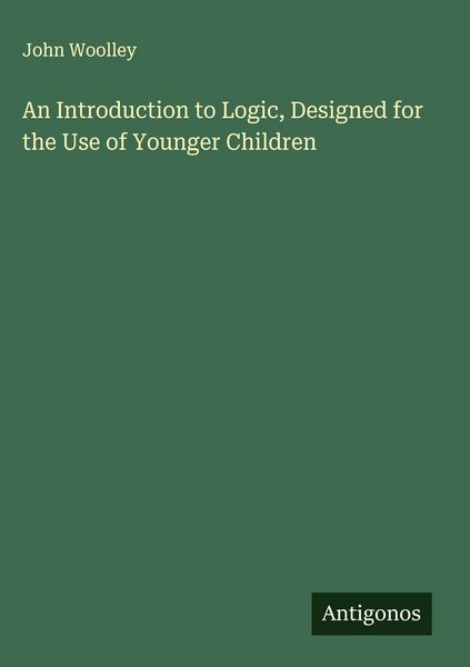 Produktbild: An Introduction to Logic, Designed for the Use of Younger Children