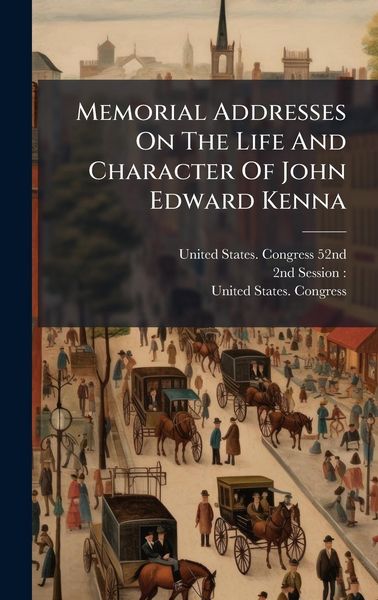 Produktbild: Memorial Addresses On The Life And Character Of John Edward Kenna