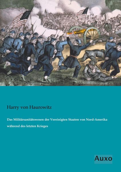 Produktbild: Das Milit&auml;rsanit&auml;tswesen der Vereinigten Staaten von Nord-Amerika w&auml;hrend des letzten Krieges
