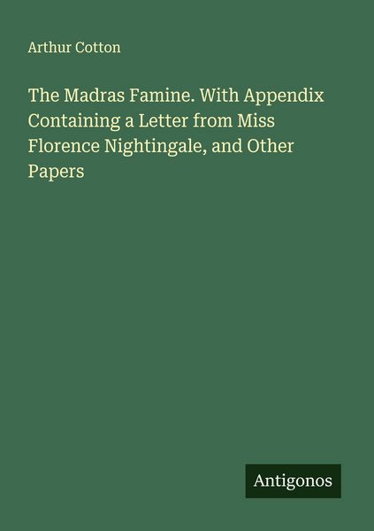 Produktbild: The Madras Famine. With Appendix Containing a Letter from Miss Florence Nightingale, and Other Papers