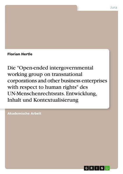 Produktbild: Die "Open-ended intergovernmental working group on transnational corporations and other business enterprises with respect to human rights" des UN-Menschenrechtsrats. Entwicklung, Inhalt und Kontextualisierung