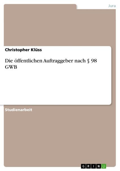 Die öffentlichen Auftraggeber nach § 98 GWB, Taschenbuch von Christopher Klüss, GRIN, 9783668051584