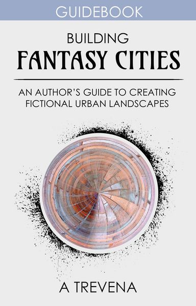 Produktbild: Building Fantasy Cities: An Author's Guide to Creating Fictional Urban Landscapes (Step By Step Worldbuilding, #13)