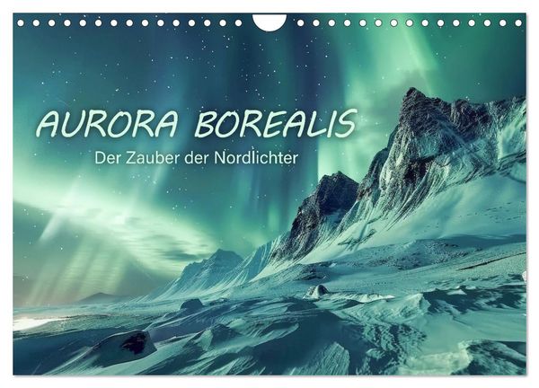 Aurora Borealis - Der Zauber der Nordlichter (Wandkalender 2025 DIN A4 quer), CALVENDO Monatskalender