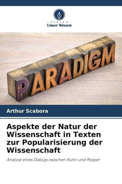 Aspekte der Natur der Wissenschaft in Texten zur Popularisierung der Wissenschaft, Taschenbuch von Arthur Scabora, Verlag Unser Wissen, 9786204663685