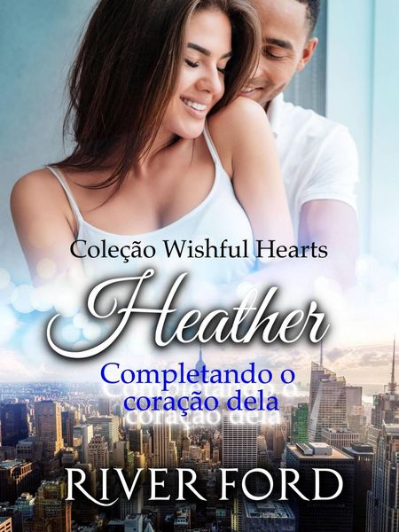 Produktbild: Completando o cora&ccedil;&atilde;o dela: Heather (Cole&ccedil;&atilde;o Wishful Hearts, #4)